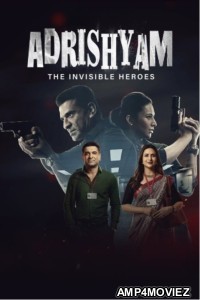 Adrishyam The Invisible Heroes (2024) S01 (EP01 To EP02) Hindi Web Series