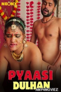 Pyaasi Dulhan (2024) Hindi Neonx Hot Short Film