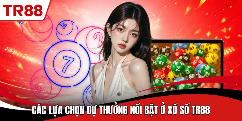Các lựa chọn dự thưởng nổi bật ở xổ số TR88
